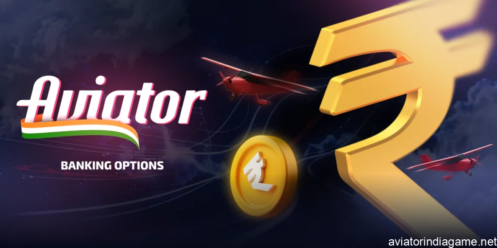 Aviator game India banking options with fast deposits and secure withdrawals